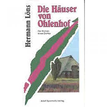 Die Häuser von Ohlenhof. Der Roman eines Dorfes