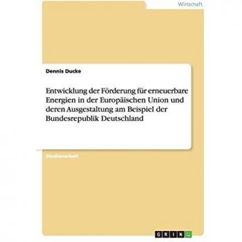 Entwicklung der Förderung für erneuerbare Energien in der Europäischen Union und deren Ausgestaltung am Beispiel der Bundesrepublik Deutschland