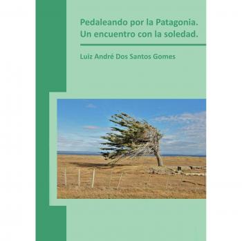 Pedaleando por la Patagonia. Un encuentro con la soledad.