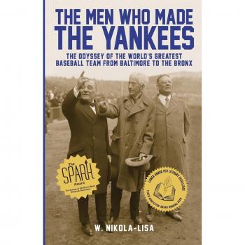 The Men Who Made the Yankees: The Odyssey of the World's Greatest Baseball Team from Baltimore to the Bronx
