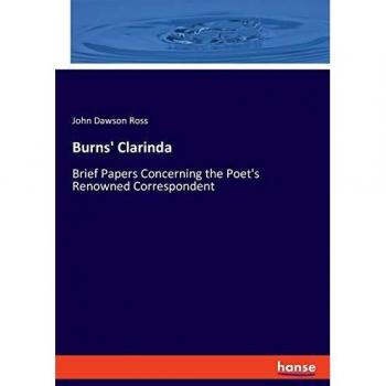 Burns' Clarinda: Brief Papers Concerning the Poet's Renowned Correspondent
