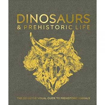 Dinosaurs and Prehistoric Life The Definitive Visual Guide to Prehistoric Animals