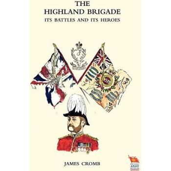 James Cromb The Highland Brigade Its Battles And Its Heroes