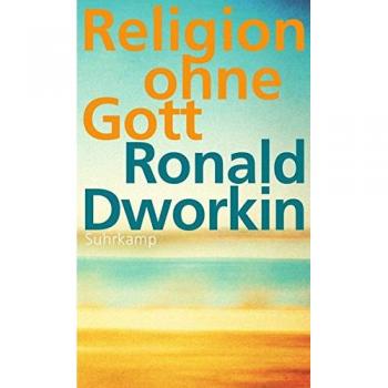 Dworkin, Ronald: Religion ohne Gott