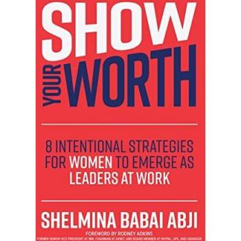 Show Your Worth: 8 Intentional Strategies for Women to Emerge as Leaders at Work