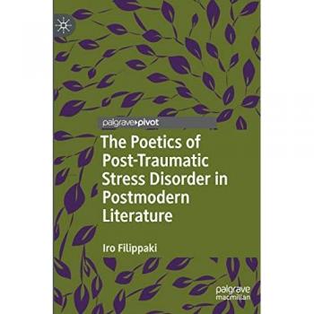 The Poetics of Post-Traumatic Stress Disorder in Postmodern Literature (Palgrave Studies in Literature, Science and Medicine)