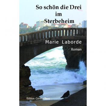 Marie Laborde So Schön Die Drei Im Sterbeheim: Roman
