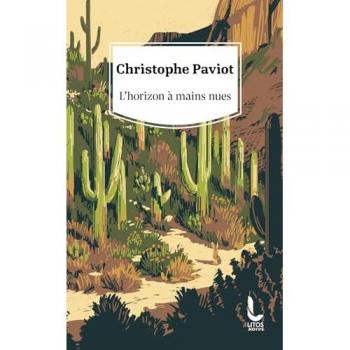 Christophe Paviot L'Horizon À Mains Nues: Roman