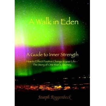 A Walk in Eden: A Guide to Inner Strength How to Effect Positive Change in your Life
