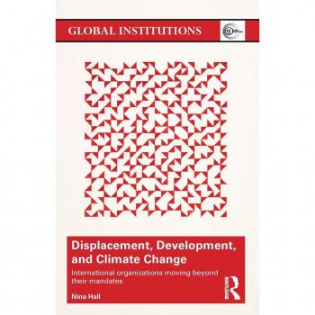 Displacement, Development, And Climate Change: International Organizations Moving Beyond Their Mandates (Global Institutions) (Paperback)