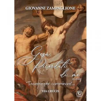 Gesù ricordati di me. «Insieme per camminare». Via crucis