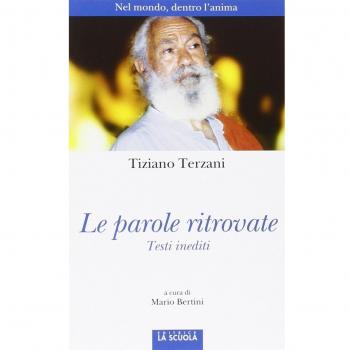 Le parole ritrovate. Nel mondo, dentro l'anima. Testi inediti. Ediz. illustrata