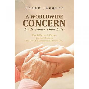 A Worldwide Concern: What Is Written Is Written. You Don't Know It. You Can Only Experience It Through Life.
