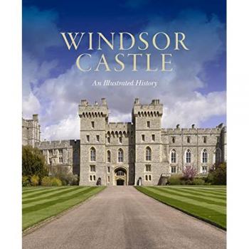 Windsor Castle: An Illustrated History (Pamela Hartshorne, Royal Collections Publications)