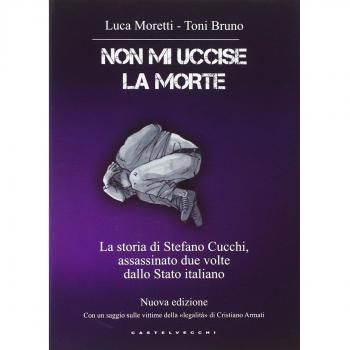 Non mi uccise la morte. La storia di Stefano Cucchi, assassinato due volte dallo Stato italiano
