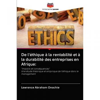 De l'éthique à la rentabilité et à la durabilité des entreprises en Afrique:: Impacts et conséquences Une étude théorique et empirique de l'éthique dans le management