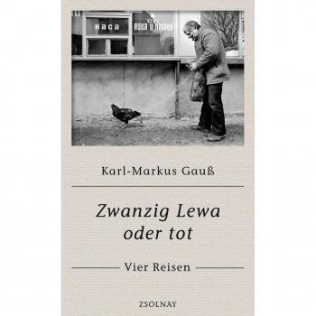 Karl-Markus Gauß Zwanzig Lewa Oder Tot: Vier Reisen
