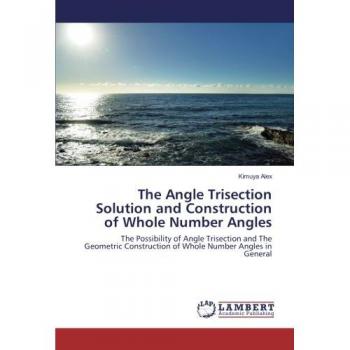The Angle Trisection Solution and Construction of Whole Number Angles: The Possibility of Angle Trisection and The Geometric Construction of Whole Number Angles in General