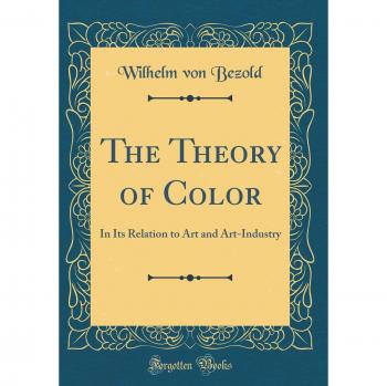 The Theory of Color: In Its Relation to Art and Art-Industry