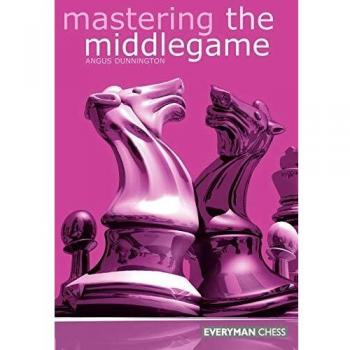 Mastering the Middlegame (Everyman Chess)