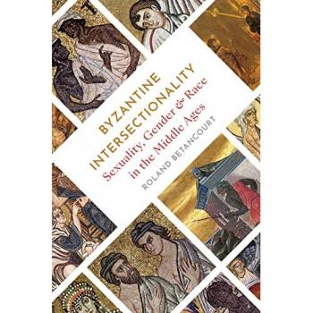 Byzantine Intersectionality : Sexuality, Gender, and Race in the Middle Ages