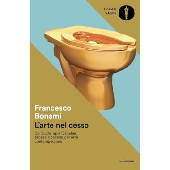 L'arte nel cesso. Da Duchamp a Cattelan, ascesa e declino dell'ar...