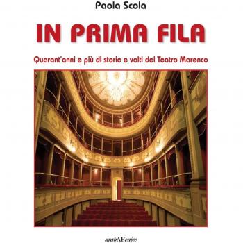In prima fila. Quarant'anni e più di storie e volti del Teatro Marenco