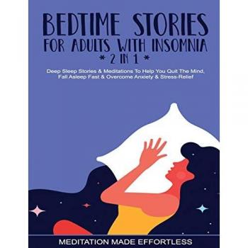 Bedtime Stories For Adults With Insomnia (2 in 1) Deep Sleep Stories & Meditations To Help You Quiet The Mind Fall Asleep Fast & Overcome Nighttime Anxiety & Stress-Relief