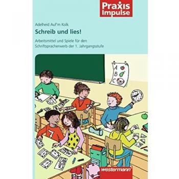 Praxis Impulse: Schreib und lies!: Arbeitsmittel und Spiele für den Schriftspracherwerb der 1. Jahrgangsstufe: Lesen und Schreiben / Arbeitsmittel und ...