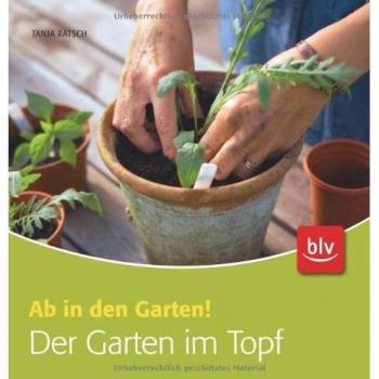 Der Garten im Topf: Ab in den Garten!