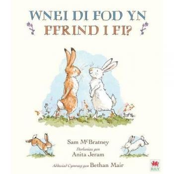 Wnei Di Fod yn Ffrind i Mi Will You Be My Friend by Sam Mc Bratney