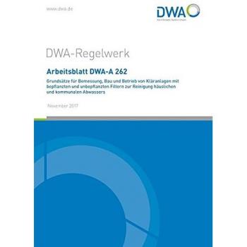 Arbeitsblatt DWA-A 262 Grundsätze für Bemessung, Bau und Betrieb von Kläranlagen mit bepflanzten und unbepflanzten Filtern zur Reinigung häuslichen und kommunalen Abwassers