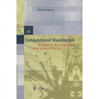 Computational Visualization: Graphics, Abstraction and Interactivity