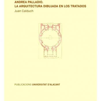Andrea Palladio. La arquitectura dibujada en los tratados