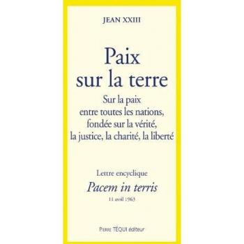 Pacem in Terris Paix Nations: Lettre encyclique sur la paix entre toutes les nations, fondée sur la vérité, la justice, la charité, la liberté
