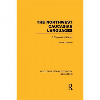 The Northwest Caucasian Languages (RLE Linguistics F: World Linguistics)