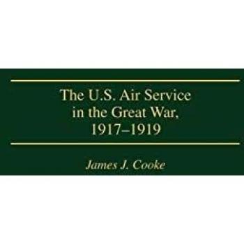 The U.S. Air Service in the Great War, 1917-1919