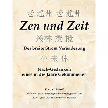 Zen und Zeit: Nach-Gedanken eines in die Jahre Gekommenen