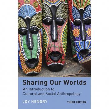 Sharing Our Worlds An Introduction to Cultural and Social Anthropology by Joy Hendry