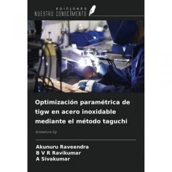 Optimización paramétrica de tigw en acero inoxidable mediante el método taguchi: Soldadura Tig