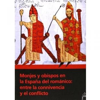 Monjes y obispos en la España del románico: entre la connivencia y el conflicto