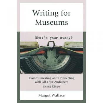 Rowman & Littlefield Pub, Inc. Writing for Museums