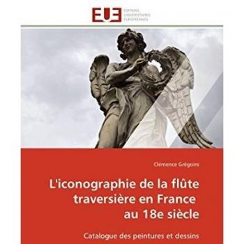 L'iconographie de la flûte traversière en France au 18e siècle: Catalogue des peintures et dessins