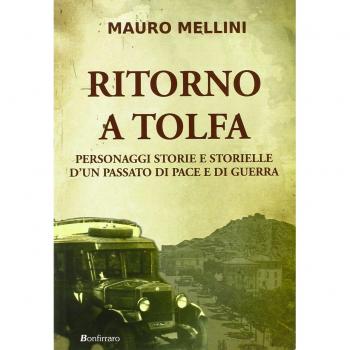 Ritorno a Tolfa. Personaggi storie e storielle d'un passato di pace e di guerra