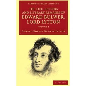The Life, Letters and Literary Remains of Edward Bulwer, Lord Lytton 2 Volume Set: The Life, Letters and Literary Remains of Edward Bulwer, Lord ... Library Collection