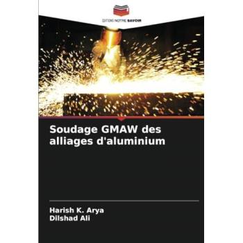 Arya, Harish K.: Soudage GMAW des alliages d'aluminium