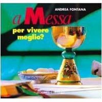 A messa per vivere meglio? Itinerari per adulti e genitori in vista dell'eucaristia