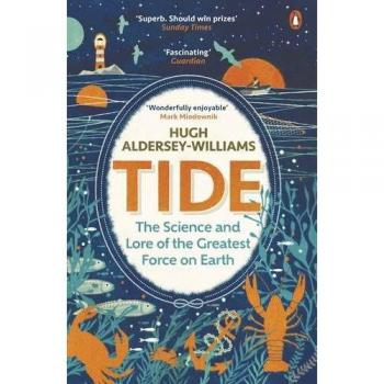 Tide: The Science and Lore of the Greatest Force on Earth
