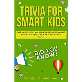 Trivia for Smart Kids: Over 300 Questions About Animals, Bugs, Nature, Space, Math, Movies and So Much More