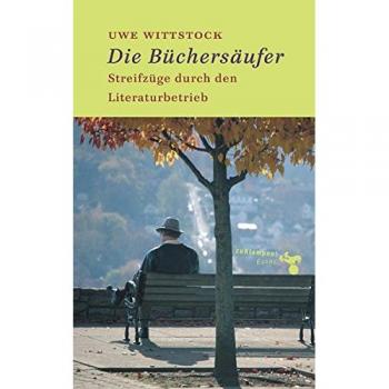 Die Büchersäufer. Streifzüge durch den Literaturbetrieb